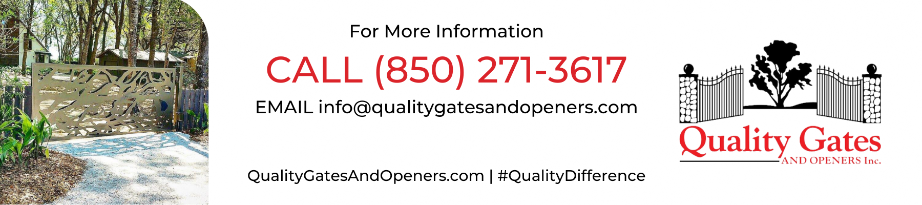 For More Information Call Quality Gates And Openers at 850-271-3617